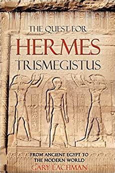 The Quest For Hermes Trismegistus From Ancient Egypt To